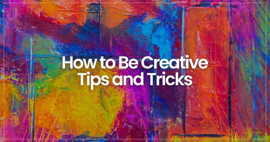 How To Be Creative