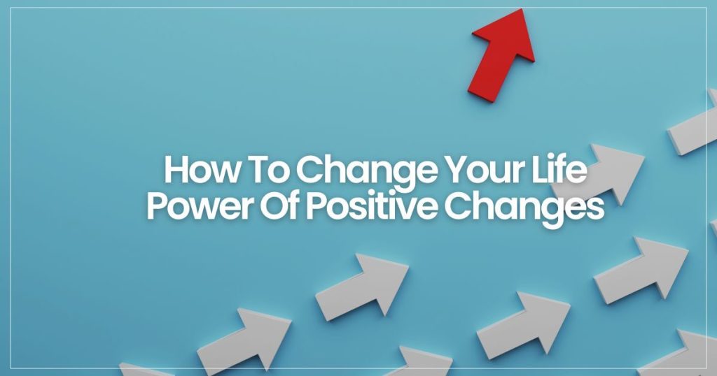 how to change your life