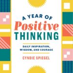 A Year of Positive Thinking- Daily Inspiration, Wisdom, and Courage