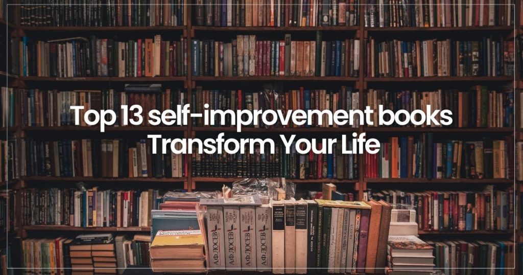 Top 13 Self Improvement Books That Transform Your Life