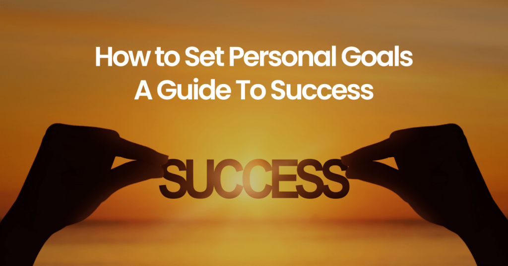 How to Set Personal Goals? A Guide To Success