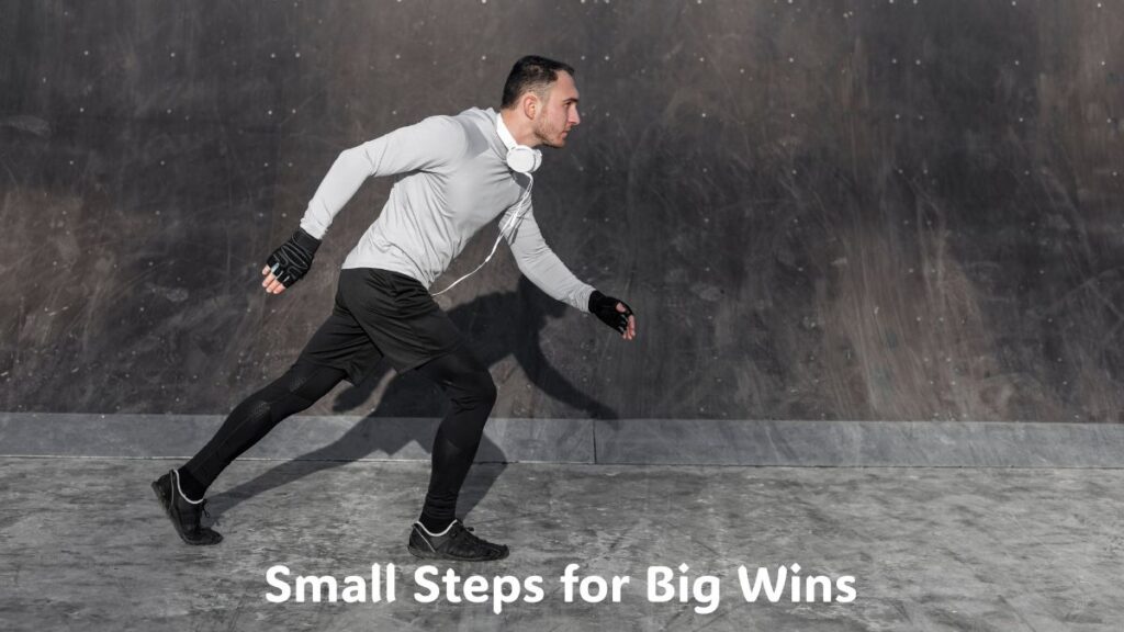 Small Steps for Big Wins