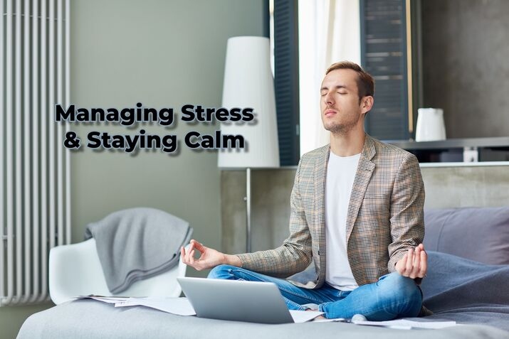 Managing Stress and Staying Calm